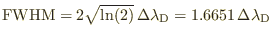 $\mbox{FWHM} = 2 \sqrt{\ln(2)}   \Delta
\lambda_{\rm D} = 1.6651   \Delta \lambda_{\rm D}$